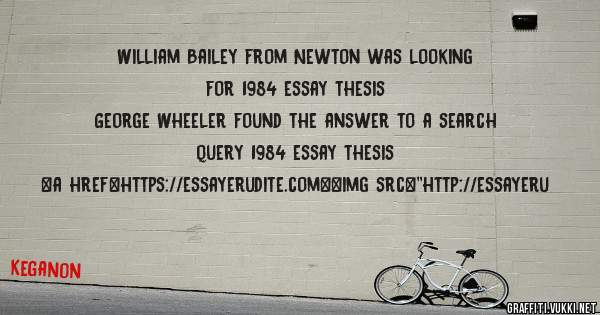 William Bailey from Newton was looking for 1984 essay thesis 
 
George Wheeler found the answer to a search query 1984 essay thesis 
 
 
<a href=https://essayerudite.com><img src=''http://essayeru
