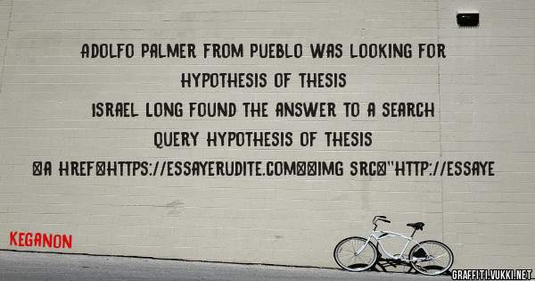 Adolfo Palmer from Pueblo was looking for hypothesis of thesis 
 
Israel Long found the answer to a search query hypothesis of thesis 
 
 
<a href=https://essayerudite.com><img src=''http://essaye