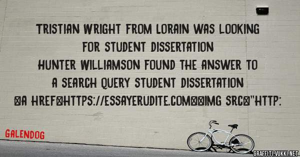Tristian Wright from Lorain was looking for student dissertation 
 
Hunter Williamson found the answer to a search query student dissertation 
 
 
<a href=https://essayerudite.com><img src=''http: