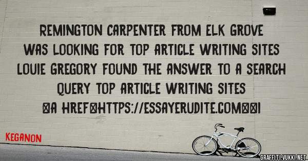 Remington Carpenter from Elk Grove was looking for top article writing sites 
 
Louie Gregory found the answer to a search query top article writing sites 
 
 
<a href=https://essayerudite.com><i