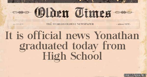 It is official news Yonathan graduated today from High School