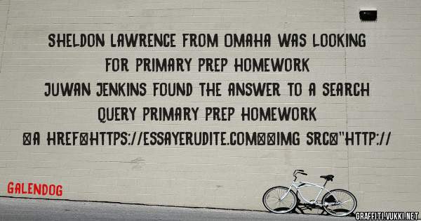 Sheldon Lawrence from Omaha was looking for primary prep homework 
 
Juwan Jenkins found the answer to a search query primary prep homework 
 
 
<a href=https://essayerudite.com><img src=''http://