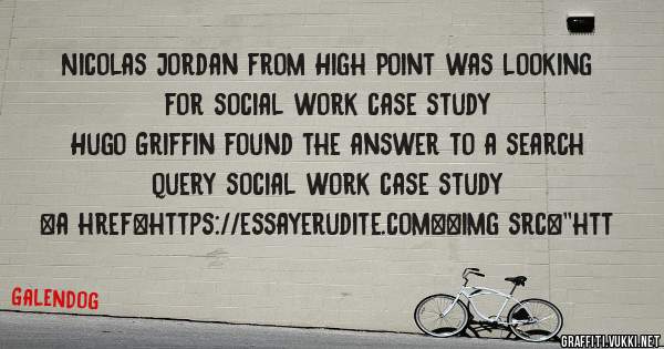 Nicolas Jordan from High Point was looking for social work case study 
 
Hugo Griffin found the answer to a search query social work case study 
 
 
<a href=https://essayerudite.com><img src=''htt