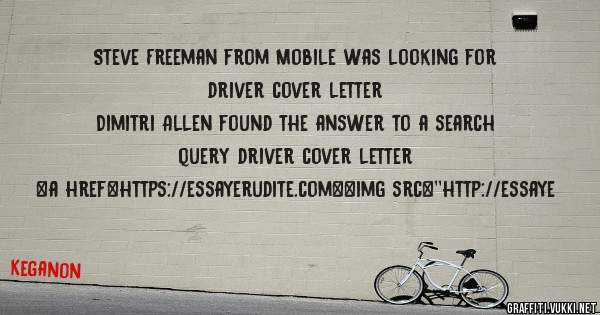 Steve Freeman from Mobile was looking for driver cover letter 
 
Dimitri Allen found the answer to a search query driver cover letter 
 
 
<a href=https://essayerudite.com><img src=''http://essaye