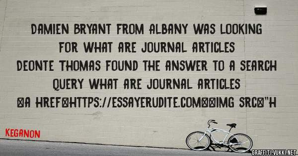Damien Bryant from Albany was looking for what are journal articles 
 
Deonte Thomas found the answer to a search query what are journal articles 
 
 
<a href=https://essayerudite.com><img src=''h
