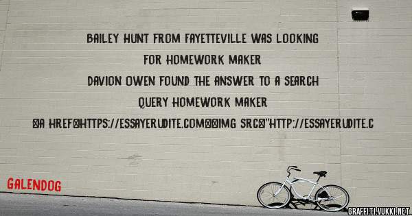 Bailey Hunt from Fayetteville was looking for homework maker 
 
Davion Owen found the answer to a search query homework maker 
 
 
<a href=https://essayerudite.com><img src=''http://essayerudite.c