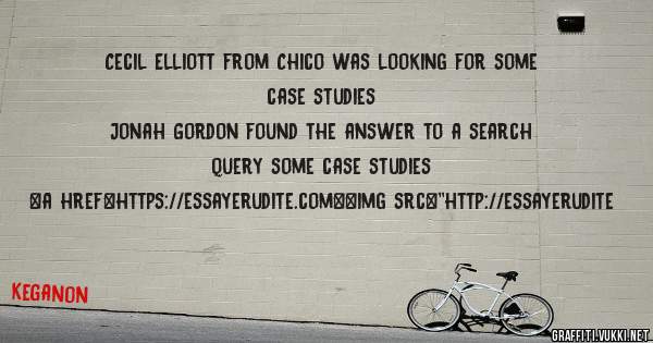 Cecil Elliott from Chico was looking for some case studies 
 
Jonah Gordon found the answer to a search query some case studies 
 
 
<a href=https://essayerudite.com><img src=''http://essayerudite
