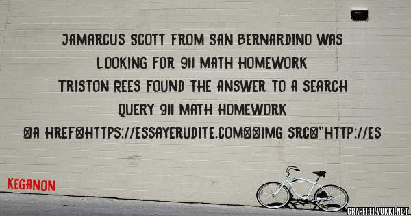 Jamarcus Scott from San Bernardino was looking for 911 math homework 
 
Triston Rees found the answer to a search query 911 math homework 
 
 
<a href=https://essayerudite.com><img src=''http://es