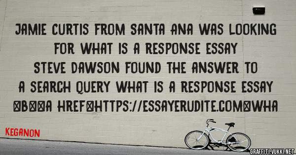 Jamie Curtis from Santa Ana was looking for what is a response essay 
 
Steve Dawson found the answer to a search query what is a response essay 
 
 
 
 
<b><a href=https://essayerudite.com>wha