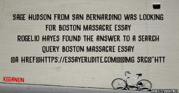 Sage Hudson from San Bernardino was looking for boston massacre essay 
 
Rogelio Hayes found the answer to a search query boston massacre essay 
 
 
<a href=https://essayerudite.com><img src=''htt