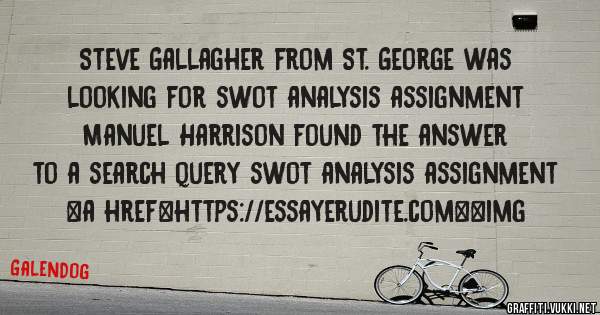 Steve Gallagher from St. George was looking for swot analysis assignment 
 
Manuel Harrison found the answer to a search query swot analysis assignment 
 
 
<a href=https://essayerudite.com><img 