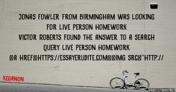 Jonas Fowler from Birmingham was looking for live person homework 
 
Victor Roberts found the answer to a search query live person homework 
 
 
<a href=https://essayerudite.com><img src=''http://