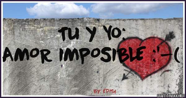 Tu y Yo:
AMOR IMPOSIBLE :'-( 