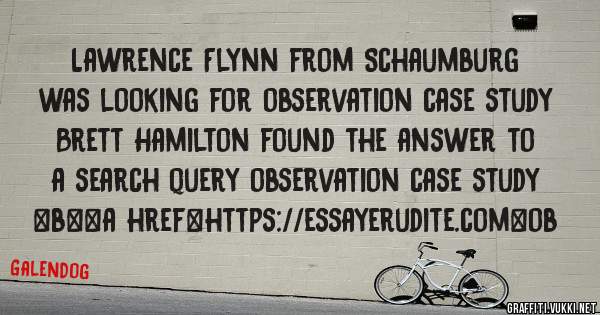 Lawrence Flynn from Schaumburg was looking for observation case study 
 
Brett Hamilton found the answer to a search query observation case study 
 
 
 
 
<b><a href=https://essayerudite.com>ob
