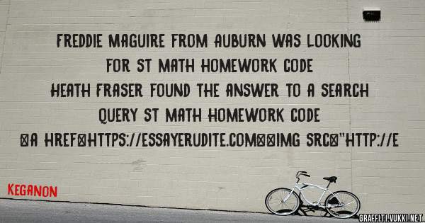 Freddie Maguire from Auburn was looking for st math homework code 
 
Heath Fraser found the answer to a search query st math homework code 
 
 
<a href=https://essayerudite.com><img src=''http://e