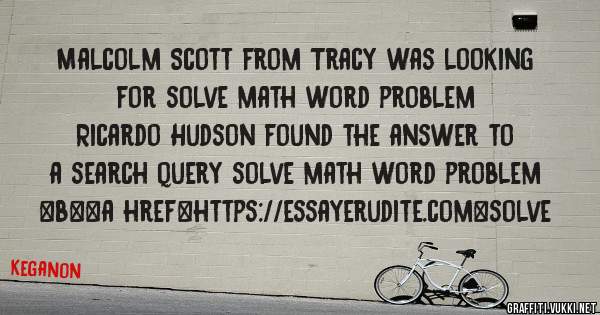 Malcolm Scott from Tracy was looking for solve math word problem 
 
Ricardo Hudson found the answer to a search query solve math word problem 
 
 
 
 
<b><a href=https://essayerudite.com>solve 