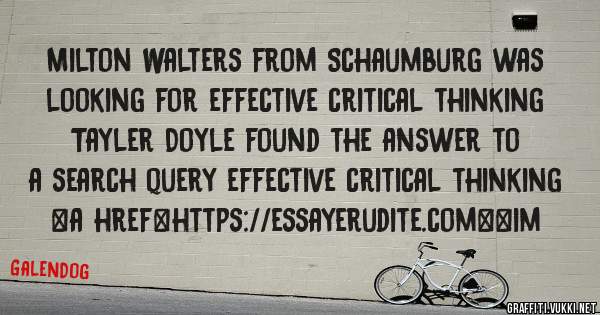 Milton Walters from Schaumburg was looking for effective critical thinking 
 
Tayler Doyle found the answer to a search query effective critical thinking 
 
 
<a href=https://essayerudite.com><im