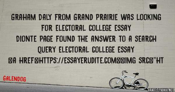 Graham Daly from Grand Prairie was looking for electoral college essay 
 
Dionte Page found the answer to a search query electoral college essay 
 
 
<a href=https://essayerudite.com><img src=''ht