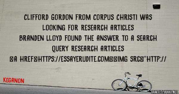 Clifford Gordon from Corpus Christi was looking for research articles 
 
Branden Lloyd found the answer to a search query research articles 
 
 
<a href=https://essayerudite.com><img src=''http://