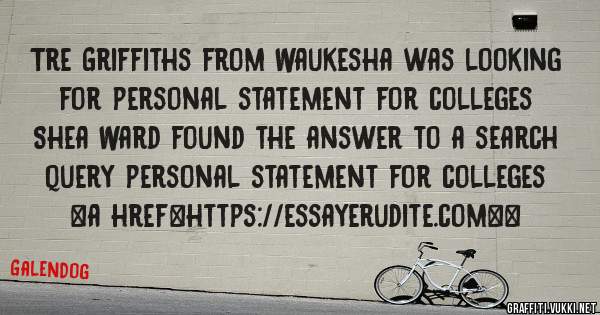 Tre Griffiths from Waukesha was looking for personal statement for colleges 
 
Shea Ward found the answer to a search query personal statement for colleges 
 
 
<a href=https://essayerudite.com><