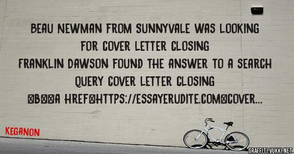 Beau Newman from Sunnyvale was looking for cover letter closing 
 
Franklin Dawson found the answer to a search query cover letter closing 
 
 
 
 
<b><a href=https://essayerudite.com>cover let