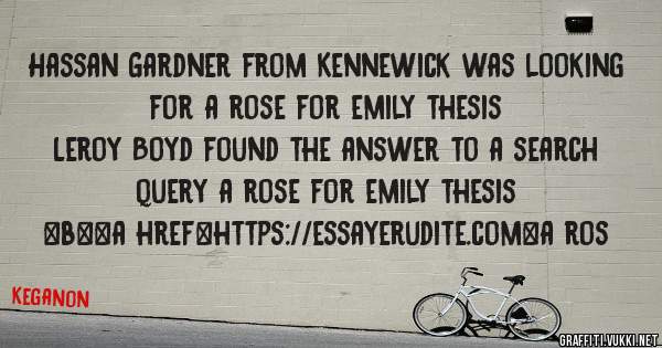 Hassan Gardner from Kennewick was looking for a rose for emily thesis 
 
Leroy Boyd found the answer to a search query a rose for emily thesis 
 
 
 
 
<b><a href=https://essayerudite.com>a ros