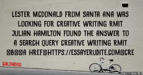 Lester McDonald from Santa Ana was looking for creative writing rmit 
 
Julian Hamilton found the answer to a search query creative writing rmit 
 
 
 
 
<b><a href=https://essayerudite.com>cre