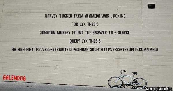 Harvey Tucker from Alameda was looking for lyx thesis 
 
Jonatan Murray found the answer to a search query lyx thesis 
 
 
<a href=https://essayerudite.com><img src=''http://essayerudite.com/image