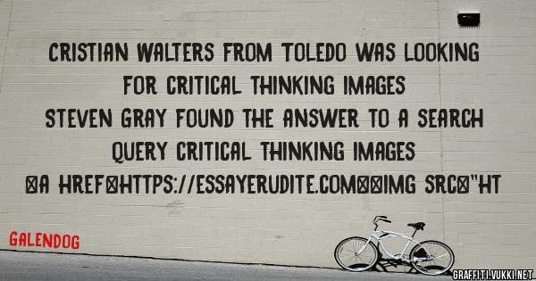 Cristian Walters from Toledo was looking for critical thinking images 
 
Steven Gray found the answer to a search query critical thinking images 
 
 
<a href=https://essayerudite.com><img src=''ht