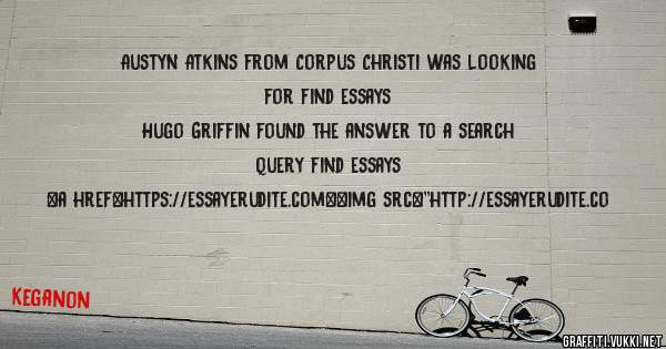 Austyn Atkins from Corpus Christi was looking for find essays 
 
Hugo Griffin found the answer to a search query find essays 
 
 
<a href=https://essayerudite.com><img src=''http://essayerudite.co
