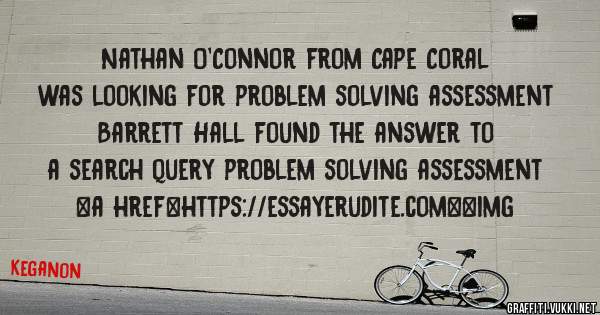 Nathan O'Connor from Cape Coral was looking for problem solving assessment 
 
Barrett Hall found the answer to a search query problem solving assessment 
 
 
<a href=https://essayerudite.com><img