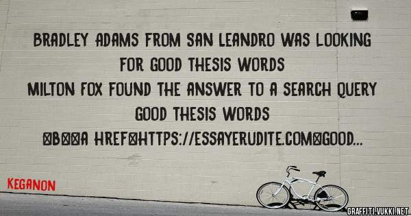 Bradley Adams from San Leandro was looking for good thesis words 
 
Milton Fox found the answer to a search query good thesis words 
 
 
 
 
<b><a href=https://essayerudite.com>good thesis word