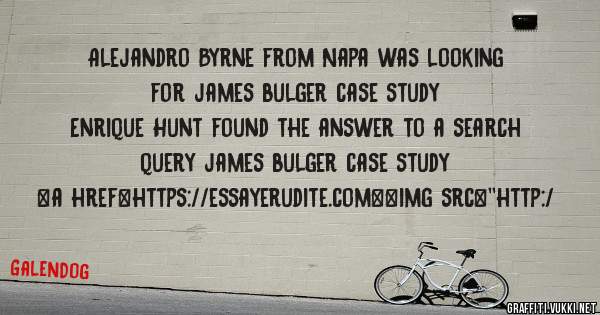 Alejandro Byrne from Napa was looking for james bulger case study 
 
Enrique Hunt found the answer to a search query james bulger case study 
 
 
<a href=https://essayerudite.com><img src=''http:/
