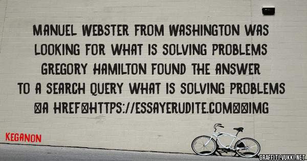 Manuel Webster from Washington was looking for what is solving problems 
 
Gregory Hamilton found the answer to a search query what is solving problems 
 
 
<a href=https://essayerudite.com><img 