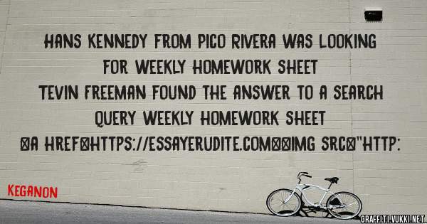 Hans Kennedy from Pico Rivera was looking for weekly homework sheet 
 
Tevin Freeman found the answer to a search query weekly homework sheet 
 
 
<a href=https://essayerudite.com><img src=''http: