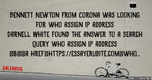 Bennett Newton from Corona was looking for who assign ip address 
 
Darnell White found the answer to a search query who assign ip address 
 
 
 
 
<b><a href=https://essayerudite.com>who assig