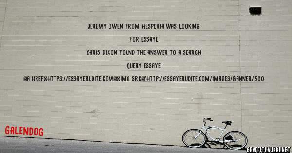 Jeremy Owen from Hesperia was looking for essaye 
 
Chris Dixon found the answer to a search query essaye 
 
 
<a href=https://essayerudite.com><img src=''http://essayerudite.com/images/banner/500