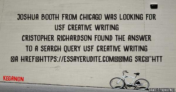 Joshua Booth from Chicago was looking for usf creative writing 
 
Cristopher Richardson found the answer to a search query usf creative writing 
 
 
<a href=https://essayerudite.com><img src=''htt