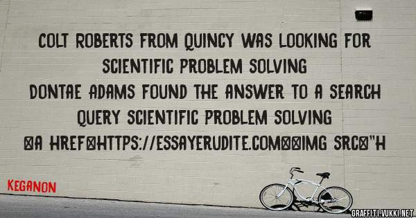 Colt Roberts from Quincy was looking for scientific problem solving 
 
Dontae Adams found the answer to a search query scientific problem solving 
 
 
<a href=https://essayerudite.com><img src=''h