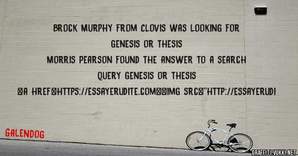 Brock Murphy from Clovis was looking for genesis or thesis 
 
Morris Pearson found the answer to a search query genesis or thesis 
 
 
<a href=https://essayerudite.com><img src=''http://essayerudi