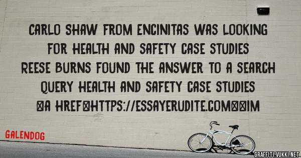 Carlo Shaw from Encinitas was looking for health and safety case studies 
 
Reese Burns found the answer to a search query health and safety case studies 
 
 
<a href=https://essayerudite.com><im