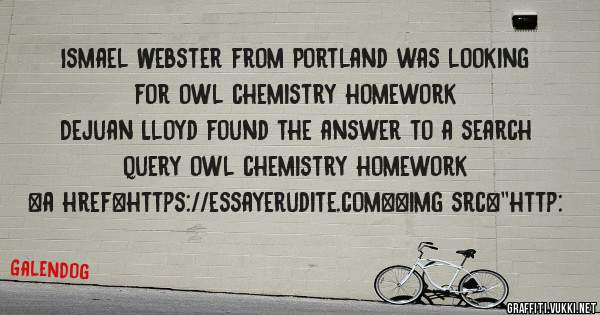 Ismael Webster from Portland was looking for owl chemistry homework 
 
Dejuan Lloyd found the answer to a search query owl chemistry homework 
 
 
<a href=https://essayerudite.com><img src=''http:
