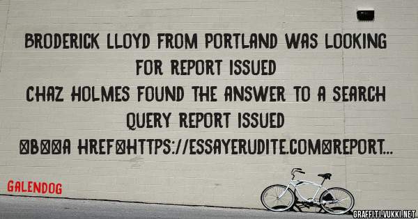 Broderick Lloyd from Portland was looking for report issued 
 
Chaz Holmes found the answer to a search query report issued 
 
 
 
 
<b><a href=https://essayerudite.com>report issued</a></b> 
