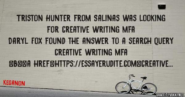 Triston Hunter from Salinas was looking for creative writing mfa 
 
Daryl Fox found the answer to a search query creative writing mfa 
 
 
 
 
<b><a href=https://essayerudite.com>creative writi