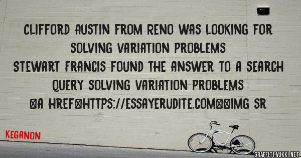 Clifford Austin from Reno was looking for solving variation problems 
 
Stewart Francis found the answer to a search query solving variation problems 
 
 
<a href=https://essayerudite.com><img sr