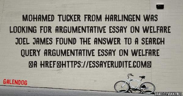 Mohamed Tucker from Harlingen was looking for argumentative essay on welfare 
 
Joel James found the answer to a search query argumentative essay on welfare 
 
 
<a href=https://essayerudite.com>