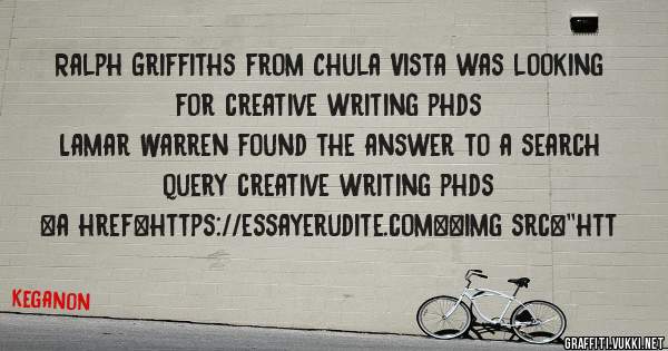 Ralph Griffiths from Chula Vista was looking for creative writing phds 
 
Lamar Warren found the answer to a search query creative writing phds 
 
 
<a href=https://essayerudite.com><img src=''htt