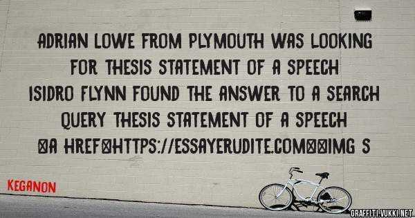 Adrian Lowe from Plymouth was looking for thesis statement of a speech 
 
Isidro Flynn found the answer to a search query thesis statement of a speech 
 
 
<a href=https://essayerudite.com><img s