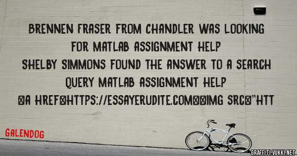Brennen Fraser from Chandler was looking for matlab assignment help 
 
Shelby Simmons found the answer to a search query matlab assignment help 
 
 
<a href=https://essayerudite.com><img src=''htt