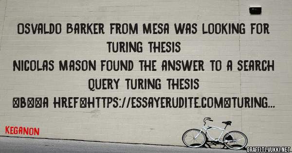 Osvaldo Barker from Mesa was looking for turing thesis 
 
Nicolas Mason found the answer to a search query turing thesis 
 
 
 
 
<b><a href=https://essayerudite.com>turing thesis</a></b> 
 
